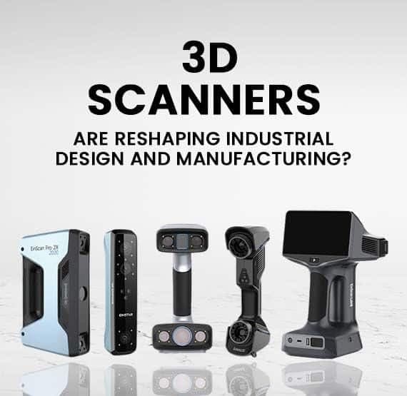 How 3D Scanners Are Reshaping Industrial Design and Manufacturing?