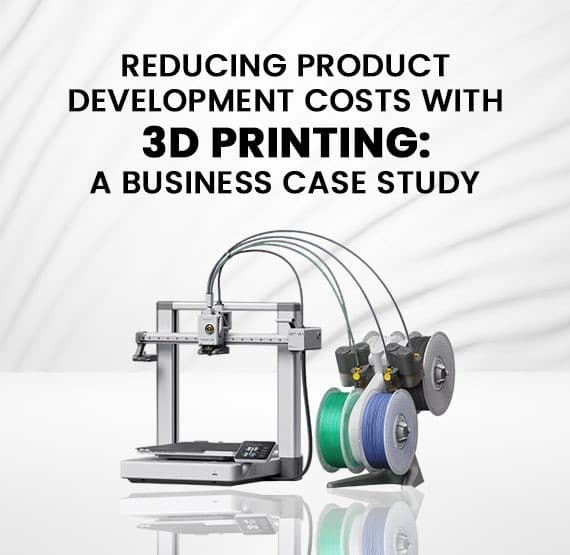 Reducing Product Development Costs with 3D Printing: A Business Case Study
