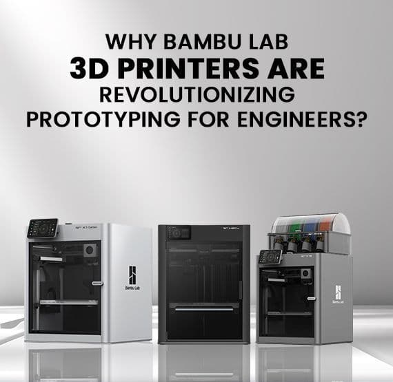Why Bambu Lab 3D Printers Are Revolutionizing Prototyping for Engineers?
