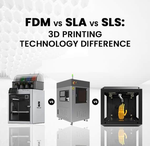 FDM vs SLA vs SLS: 3D Printing Technology Difference